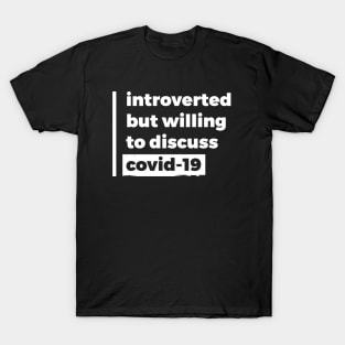 Introverted but willing to discuss Covid-19 (Pure White Design) T-Shirt